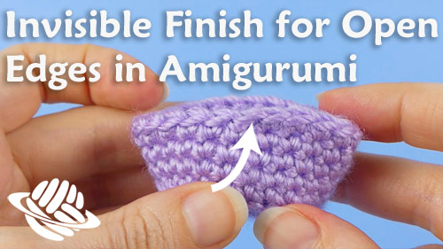 Invisible Finish for Open Edges in Amigurumi - a crochet tutorial by PlanetJune